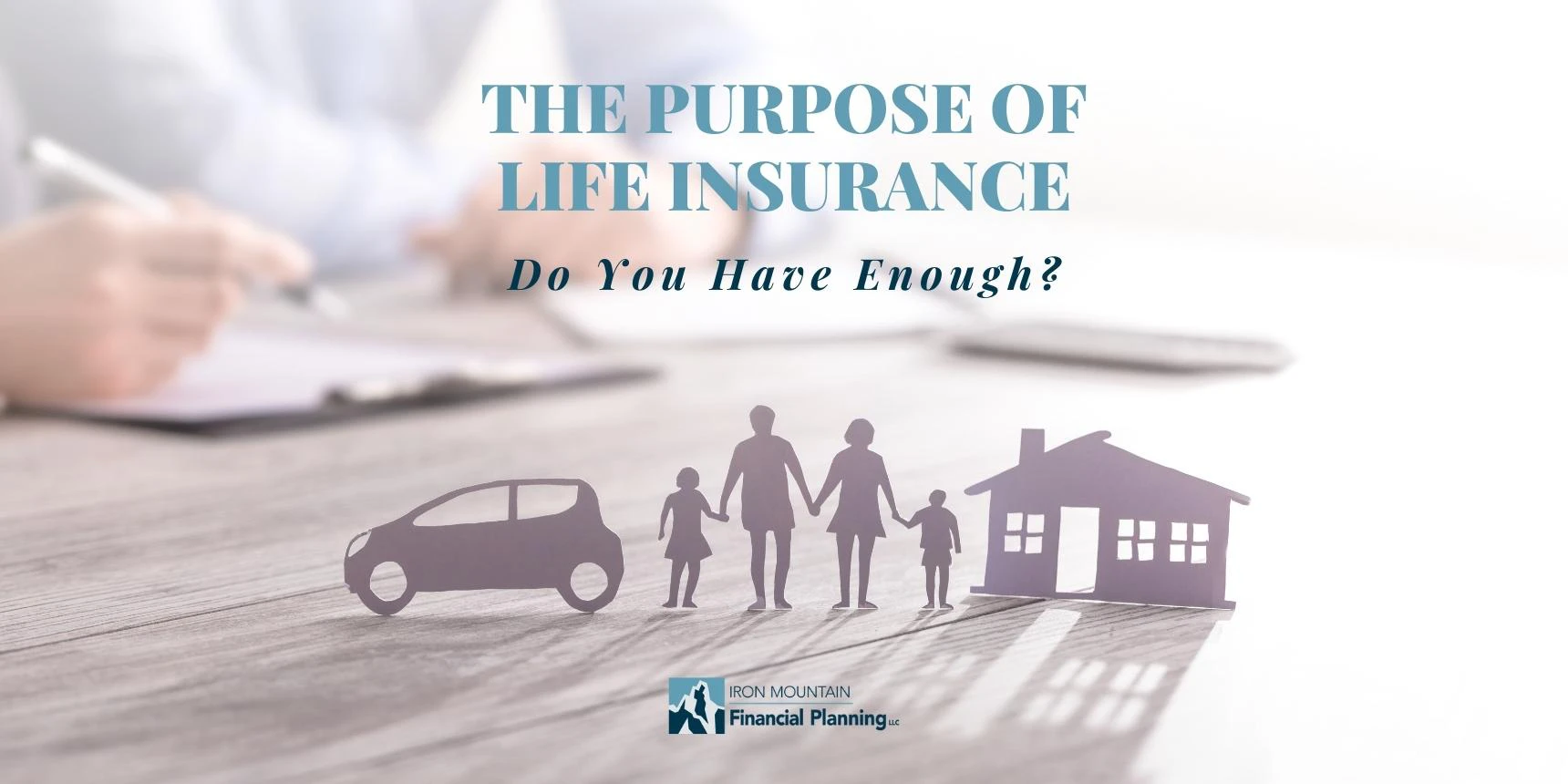 The Purpose of Life Insurance and Do you have enough?