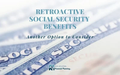 Retroactive Social Security Benefits – Another Option to Consider