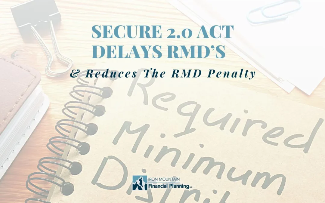 Secure 2.0 Act Delays RMD’s & Reduces the RMD Penalty