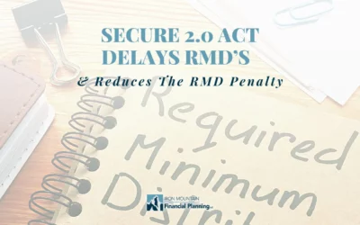 Secure 2.0 Act Delays RMD’s & Reduces the RMD Penalty
